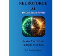 NeuroForge AI: 60-Day Brain Rewire: Upgrade Your Mind, Master Focus, and Build High-Performance Habits Using Neuroscience & AI
