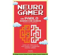 Neurogamer: Cómo los videojuegos nos ayudan a comprender nuestro cerebro (Para curiosos)
