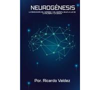NEUROGÉNESIS: La renovación del cerebro y del espíritu bajo la luz de la palabra y la ciencia