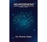 NEUROGÉNESIS: La renovación del cerebro y del espíritu bajo la luz de la palabra y la ciencia