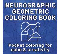 Neurographic Geometric Coloring Book For Adults: 55 Single-Sided Geometric Patterns for Meditative Focus (Neurographic coloring book for adults)