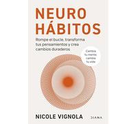 Neurohábitos: Rompe el bucle, transforma tus pensamientos y crea cambios duraderos (Autoconocimiento)