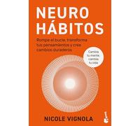 Neurohábitos: Rompe el bucle, transforma tus pensamientos y crea cambios duraderos (Vivir Mejor)