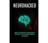 NeuroHacked: How Hackers Wirelessly Attack the Human Brain using AI