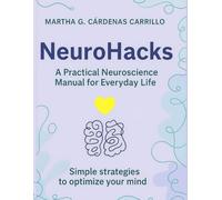 NeuroHacks: A Practical Neuroscience Manual for Everyday Life