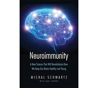 Neuroimmunity: A New Science That Will Revolutionize How We Keep Our Brains Healthy and Young