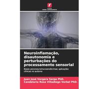 Neuroinflamação, disautonomia e perturbações do processamento sensorial: Bases psiconeuroimunoendócrinas; aplicações clínicas no autismo