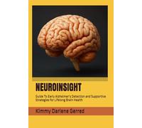 NEUROINSIGHT: Guide To Early Alzheimer’s Detection and Supportive Strategies for Lifelong Brain Health