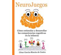 NeuroJuegos: Cómo estimular y desarrollar las competencias cognitivas en la infancia: 1 (NeuroJuegos: estimulación y desarrollo de competencias cognitivas en la infancia)