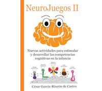 NeuroJuegos II: Nuevas actividades para estimular y desarrollar las competencias cognitivas en la infancia (NeuroJuegos: estimulación y desarrollo de competencias cognitivas en la infancia)
