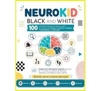 Neurokid Black and White : Observar, pensar, resolver y crear: 100 actividades progresivas en blanco y negro para estimular la atención, la memoria, ... y la autonomía (NeuroKid Blanco y negro)