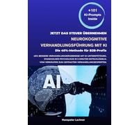 Neurokognitive Verhandlungsführung mit KI: Die 40%-Methode für B2B-Profis (NEURO SALES MASTERY™)