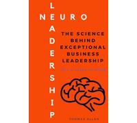 NeuroLeadership: The Science Behind Exceptional Business Leadership