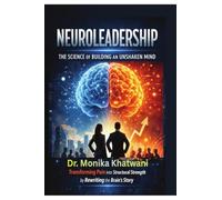 Neuroleadership: The Science of Building an Unshaken Mind: Transforming Pain into Structural Strength by Rewriting the Brain's Story