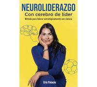 Neuroliderazgo con Cerebro de Líder: Método para liderar estratégicamente conCiencia