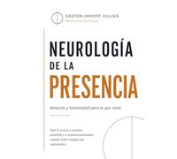 Neurología de la Presencia: Atención y humanidad para lo que viene