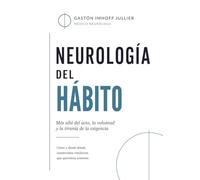 Neurología del Hábito: Más allá del acto, la voluntad y la tiranía de la exigencia