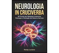 Neurologia in Cruciverba: 90 Puzzle per Ripassare Anatomia, Fisiologia e Patologie del Sistema Nervoso