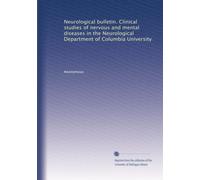 Neurological bulletin. Clinical studies of nervous and mental diseases in the Neurological Department of Columbia University: Volume 2
