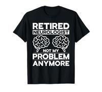 Neurólogo jubilado No es mi problema Médico Ciencia Neurología Camiseta