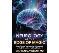 NEUROLOGY AT THE EDGE OF MAGIC: Three Pounds, Twenty Watts: A Neurologist on the Brain and the Machines Chasing It