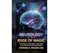 NEUROLOGY AT THE EDGE OF MAGIC: Three Pounds, Twenty Watts: A Neurologist on the Brain and the Machines Chasing It