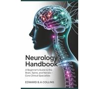 Neurology Handbook: A Beginner's Guide to the Brain, Spine, and Nerves (Medical Handbook for Beginners)