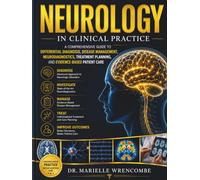 Neurology in Clinical Practice: A Comprehensive Guide to Differential Diagnosis, Disease Management, Neurodiagnostics, Treatment Planning, and Evidence-Based Patient Care