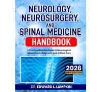 Neurology, Neurosurgery, and Spinal Medicine Handbook: A Practical Bedside Guide to Neurological Assessment, Diagnosis, and Critical Care