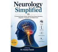 Neurology Simplified: A PRACTICAL GUIDE TO BRAIN, SPINAL CORD, NERVE DISORDERS, DIAGNOSIS, TREATMENT, AND PATIENT CARE (Doctor Clinical Series)