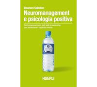 Neuromanagement e psicologia positiva. Self-empowerment, soft skill e leadership per potenziare il capitale umano (Neuromarketing)