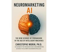 Neuromarketing AI: The New Science of Persuasion in the Age of Intelligent Machines