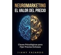 Neuromarketing El Valor del Precio. Claves Psicológicas para Fijar Precios Exitosos (Psicología del Consumidor)