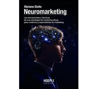 Neuromarketing: Las herramientas y técnicas de una estrategia de marketing eficaz para creativos y especialistas en marketing
