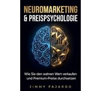 Neuromarketing & Preispsychologie: Wie Sie den wahren Wert verkaufen und Premium-Preise durchsetzen