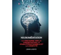 Neuroméditation: La voie rapide vers la concentration, la stabilité émotionnelle et la longévité