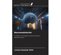 Neuromodulación: Fundamentos neurobiológicos, plasticidad sináptica y aplicaciones clínicas