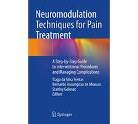 Neuromodulation Techniques for Pain Treatment: A Step-by-Step Guide to Interventional Procedures and Managing Complications
