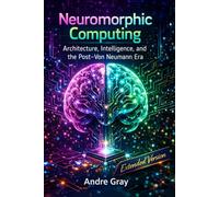 Neuromorphic Computing: Architecture, Intelligence, And The Post-Von Neumann Era (Extended Version)