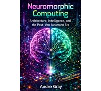 Neuromorphic Computing: Architecture, Intelligence, And The Post-Von Neumann Era (Extended Version)
