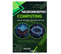 Neuromorphic Computing: Brain-Inspired Architecture for Next-Gen AI