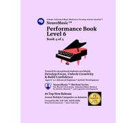 NeuroMusic™ Performance Book Level 6: Advanced Chords, Harmony, Rhythm & Musical Form | 40 Original Piano Songs | Ages 8-13 | Brain-Informed Piano ... & Adult Beginners (NeuroMusic™ Method Series)