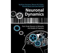 Neuronal Dynamics: From Single Neurons To Networks And Models Of Cognition