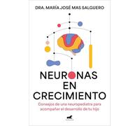 Neuronas en crecimiento: Consejos de una neuropediatra para acompañar el desarrollo de tu hijo (Vergara)