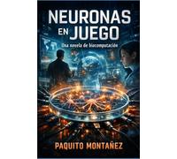 Neuronas en Juego: Una novela de biocomputación