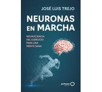 Neuronas en marcha: Neurociencia del ejercicio para una mente sana (geoPlaneta Ciencia)