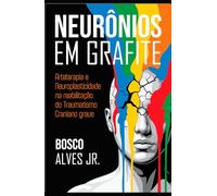 NEURÔNIOS EM GRAFITE: Arteterapia e Neuroplasticidade na Reabilitação do Traumatismo Craniano Grave