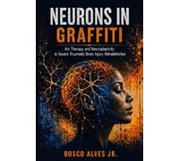 NEURONS IN GRAFFITI: Art Therapy and Neuroplasticity in Severe Traumatic Brain Injury Rehabilitation