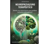 Neuropaisajismo Terapéutico: Diseño con neurociencias para jardines inclusivos salutogénicos: 1 (Diseño de jardines terapéuticos e inclusivos basados en evidencia)
