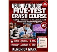 NEUROPATHOLOGY FIVE-TEST CRASH COURSE: Teaching-First Review For The American Board Of Pathology Neuropathology Exam